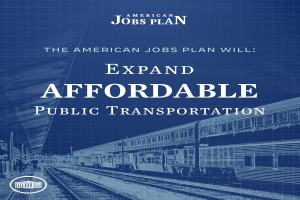 Plakat mit einer Illustration eines Zuges auf Schienen mit mehreren Menschen in der Nähe und begleitendem Text "The American Jobs Plan Will Expand Affordable Public Transportation."